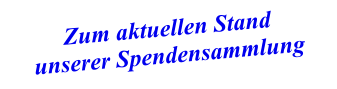 Zum aktuellen Stand  unserer Spendensammlung